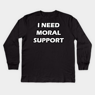 I need moral support but the m is silent (back print) Kids Long Sleeve T-Shirt